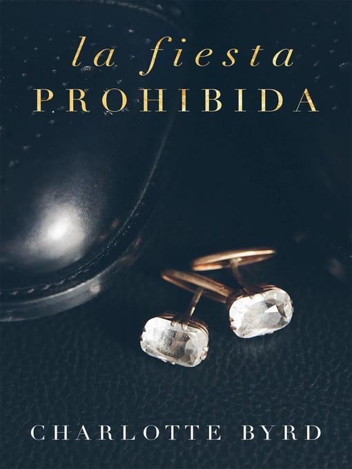 Title details for La fiesta prohibida, #1 by Charlotte Byrd - Available